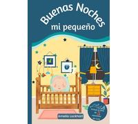 Buenas Noches Mi Pequeño: Libro infantil sobre la rutina antes de dormir. Contiene la letra de 5 canciones de cuna para cantar juntos y calmar a tu pequeño.