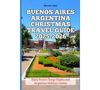 Buenos Aires Argentina Christmas Travel Guide 2025-2026: Enjoy Festive Tango Nights and Argentine Holiday Cuisine