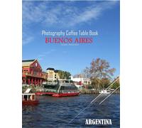 BUENOS AIRES ARGENTINA Photography Coffee Table Book Tourists Attractions: A vibrant Tour to Buenos Aires,Argentaia Photography Coffee Table Book: for ... Images (8.5"*11") Paperback.June 10,2023.