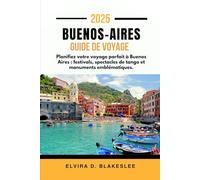 BUENOS-AIRES GUIDE DE VOYAGE 2025.: Planifiez votre voyage parfait à Buenos Aires : festivals, spectacles de tango et monuments emblématiques.