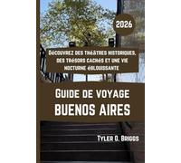 BUENOS AIRES Guide de voyage 2026: Découvrez des théâtres historiques, des trésors cachés et une vie nocturne éblouissante