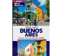 Buenos Aires Iconic Travel guide 2025: Explore Real Buenos Aires: Hidden Gems, Tango Culture & 2025 Itineraries for Every Traveler