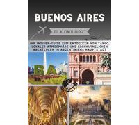 Buenos Aires Mit kleinem Budget: Ihr Insider-Guide zum Entdecken von Tango, lokaler Atmosphäre und erschwinglichen Abenteuern in Argentiniens Hauptstadt