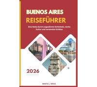 BUENOS AIRES REISEFÜHRER 2026: Eine Reise durch ungezähmte Schönheit, reiche Kultur und versteckte Schätze