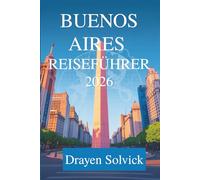BUENOS AIRES REISEFÜHRER 2026: Entdecken Sie das Herz Argentiniens
