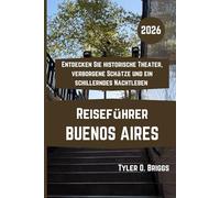 BUENOS AIRES Reiseführer 2026: Entdecken Sie historische Theater, verborgene Schätze und ein schillerndes Nachtleben