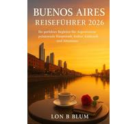 Buenos Aires Reiseführer 2026: Ihr perfekter Begleiter für Argentiniens pulsierende Hauptstadt, Kultur, Kulinarik und Abenteuer.