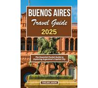 BUENOS AIRES TRAVEL GUIDE 2025: The Essential Pocket Guide to Exploring Argentina's Capital City