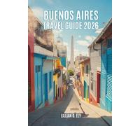 BUENOS AIRES TRAVEL GUIDE 2026: Immerse Yourself in the Passion and Culture of Argentina's Vibrant Capital