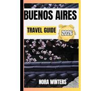 BUENOS AIRES TRAVEL GUIDE 2026: YOUR TRAVEL COMPANION TO HAVING A MEMORABLE STAY WHILE TOURING THIS DESTINATION