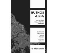 Buenos Aires. Una teoria sulla forma urbana