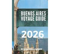 BUENOS AIRES VOYAGE GUIDE 2026: Découvrez le charme des quartiers colorés et le riche patrimoine
