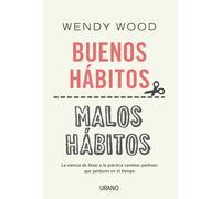 Buenos hábitos, malos hábitos / Good Habits, Bad Habits: La Ciencia De Llevar a La Practica Cambios Positivos Que Per Duren En El Tiempo