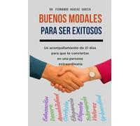 BUENOS MODALES PARA SER EXITOSOS: Un acompañamiento de 21 días para que te conviertas en una persona extraordinaria