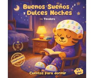 Buenos Sueños y Dulces Noches con Teodoro: Cuentos para dormir. Cuentos infantiles 2 a 6 años sobre valores. Colección de cuentos tiernos, cortos y rimados de buenas noches