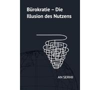 Bürokratie - Die Illusion des Nutzens