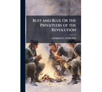 Buff and Blue Or the Privateers of the Revolution