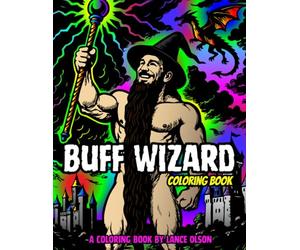Buff Wizard Coloring Book: A Muscular Wizard, Magic and Epic Adventure Scenes