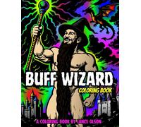 Buff Wizard Coloring Book: No Robes. No Shame. Just a Magical Coloring Adventure.