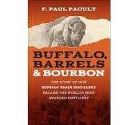 Buffalo, Barrels, and Bourbon: The Story of How Buffalo Trace Distillery Became The World's Most Awarded Distillery