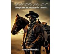 Buffalo Bill & Sitting Bull - Triumph und Untergang einer Legende: Der Showman, der die Welt eroberte und sich selbst verlor: 4/5