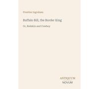 Buffalo Bill, the Border King: Or, Redskin and Cowboy