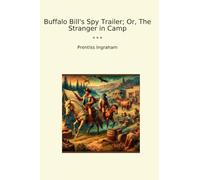 Buffalo Bill's Spy Trailer; Or, The Stranger in Camp