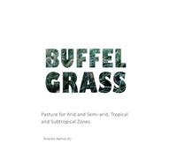 Buffel Grass: Pasture for Arid and Semi-arid, Tropical and Subtropical Zones