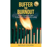BUFFER THE BURNOUT: From Chaos to Calm A Guide to Purposeful Living