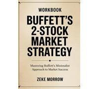 Buffett’s 2-Stock Market Strategy Workbook: Mastering Buffett's Minimalist Approach to Market Success