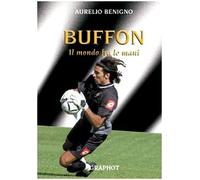 Libri Aurelio Benigno - Buffon. Il Mondo Tra Le Mani