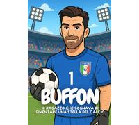 Buffon: La storia del portiere che non ha mai smesso di credere.
