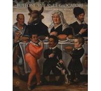 Buffoni, villani e giocatori alla corte dei Medici. Ediz. illustrata