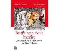 Buffy non deve morire. Adolescenti, mito e fantastico nei nuovi media