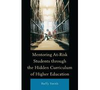 Buffy Smith Mentoring At-Risk Students through the Hidden Curriculum (Tascabile)