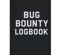 Bug Bounty Logbook: A Complete Professional Logbook for Ethical Hackers, Penetration Testers, Red Teamers, and Security Researchers to Record Recon, ... Exploits, Notes, and Assessment Findings