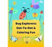 Bug Explorers: Dot-To-Dot And Coloring Fun: Explore the World of Bugs Through Creative Dot-to-Dot and Coloring Activities For Kids Aged 3-6 Years Old