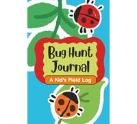 Bug Hunt Journal - A Kid's Field Log: Record keeping logbook for minibeast safaris & young entomologists