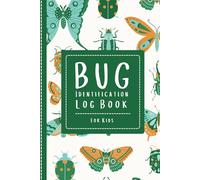 Bug Identification Log Book For Kids: Bug Activity Journal, Insect Hunting Book, Insect Collecting Journal, Backyard Bug Book (Gift Iidea for Little Entomologists)