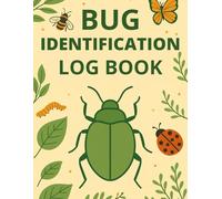 Bug Identification Log Book: Great Bug Activity Journal, Insect Hunting and Collecting Backyard Bug Book (Gift idea for Little Entomologists)