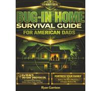 Bug-In Home Survival Guide For American Dads: Fortress Your Family Before The Next Blackout & Empty Shelves Hit | Ex-SEAL’s 90-Day Protocol To Defend Your Home While Others Panic And Beg
