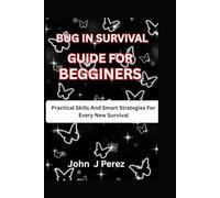 Bug In Survival Guide For Begginers: Practical Skills and Smart Strategies for Every New Survival