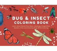 Bug & Insect Coloring Book for Kids: Learn About Butterflies, Bees, Ladybugs, Dragonflies, Spiders, Ants, and Amazing Bugs While Coloring