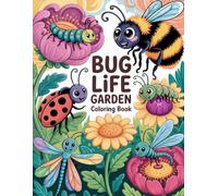 Bug Life Garden Coloring Book: Whimsical Insect Adventures Among Flowers and Leaves to Inspire Calm and Creative Joy for All Ages