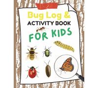 Bug Log and Activity Book for Kids, Insect Identification Journal with Mazes, Puzzles, More: backyard insect notebook for young learners, explorers, bug collecting, observe, record