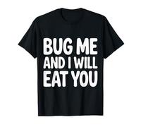 Bug Me And I Will Eat You Atteggiamento di Ritorno - Maglietta