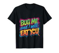 Bug Me And I Will Eat You Atteggiamento di Ritorno |- Maglietta