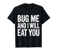 Bug Me And I Will Eat You Atteggiamento di Ritorno - Maglietta