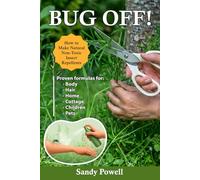 Bug Off!: How to Make Natural Non-Toxic Insect Repellents
