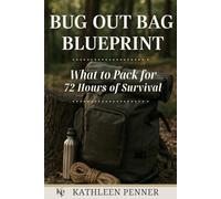 Bug Out Bag Blueprint: How to Pack for 72 Hour Survival with Confidence, Calm and Care
